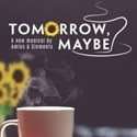 Tomorrow, Maybe