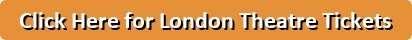Click Here for London Theatre Tickets
