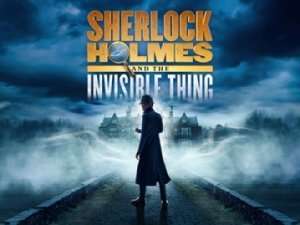 Sherlock Holmes and The Invisible Thing